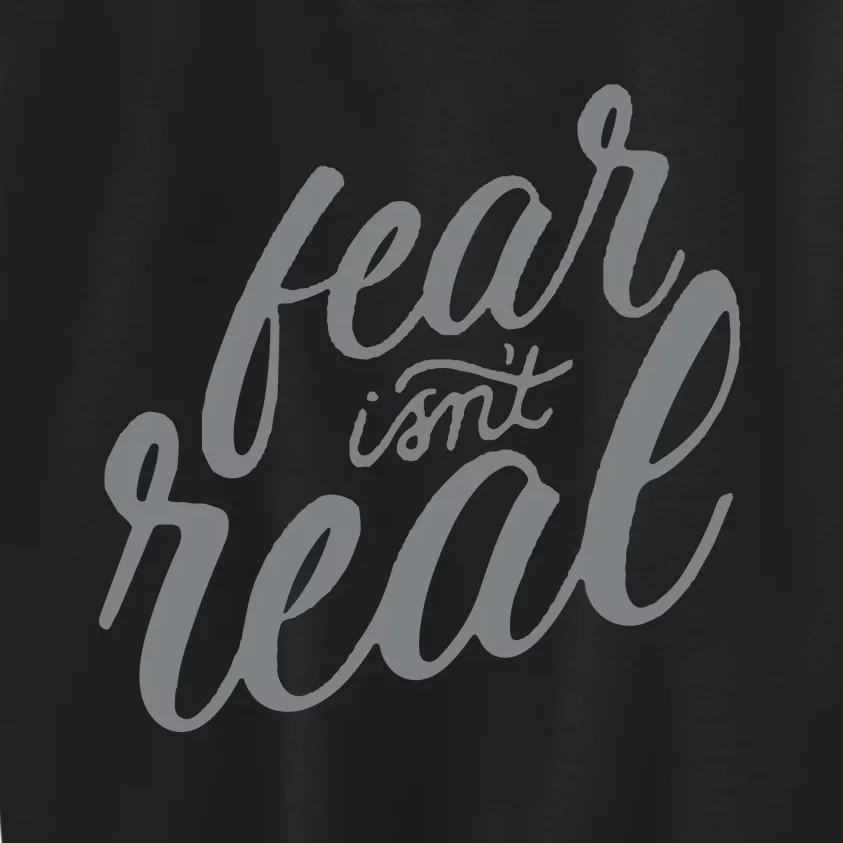 Fear Isnt Real Kids Sweatshirt