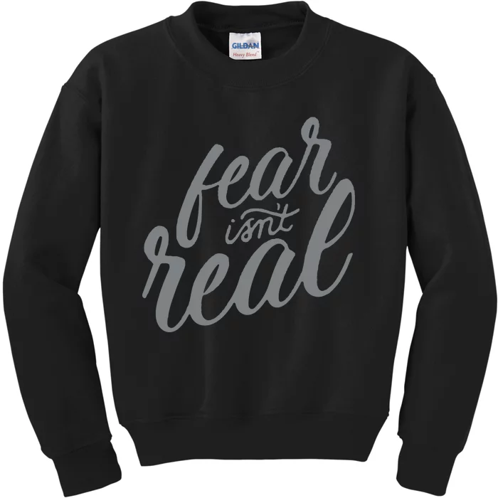 Fear Isnt Real Kids Sweatshirt