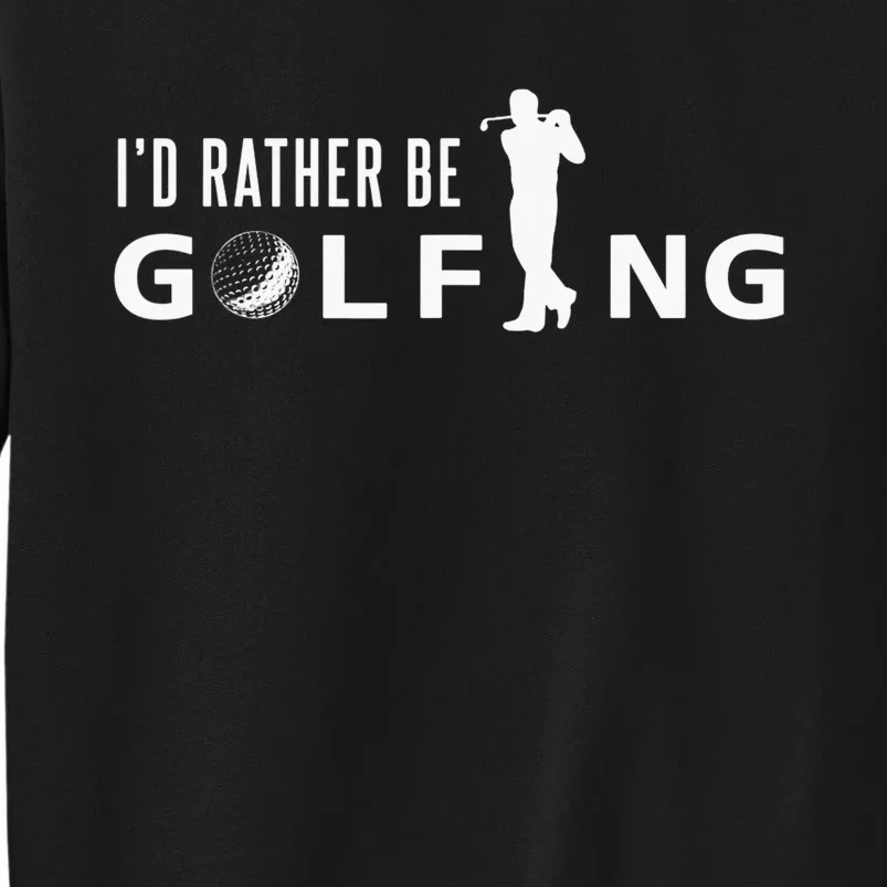 Funny I'd Rather Be Golfing Quote Golf Sweatshirt