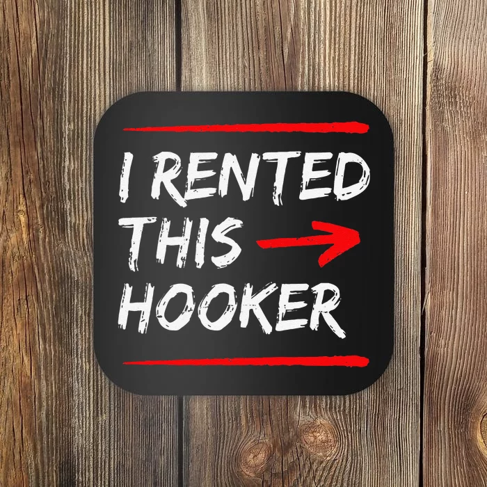 Funny I Rented This Hooker Offensive Gift Coaster