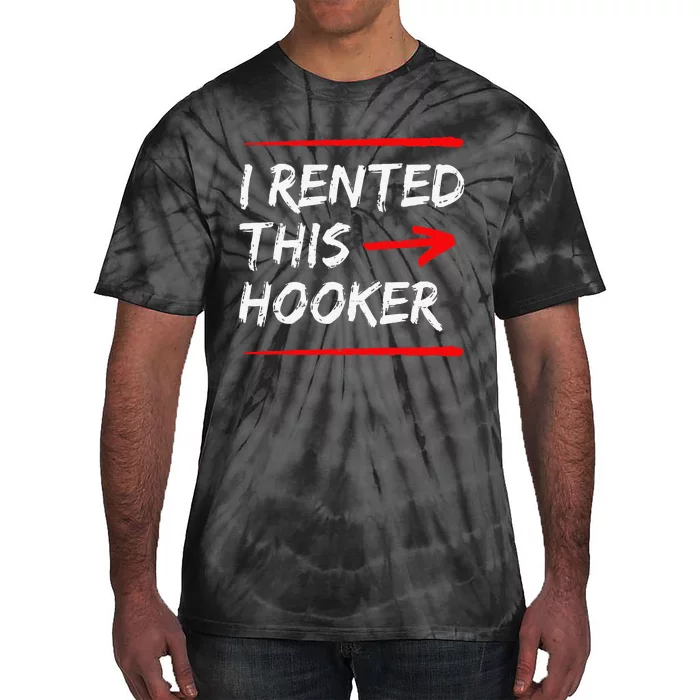 Funny I Rented This Hooker Offensive Gift Tie-Dye T-Shirt