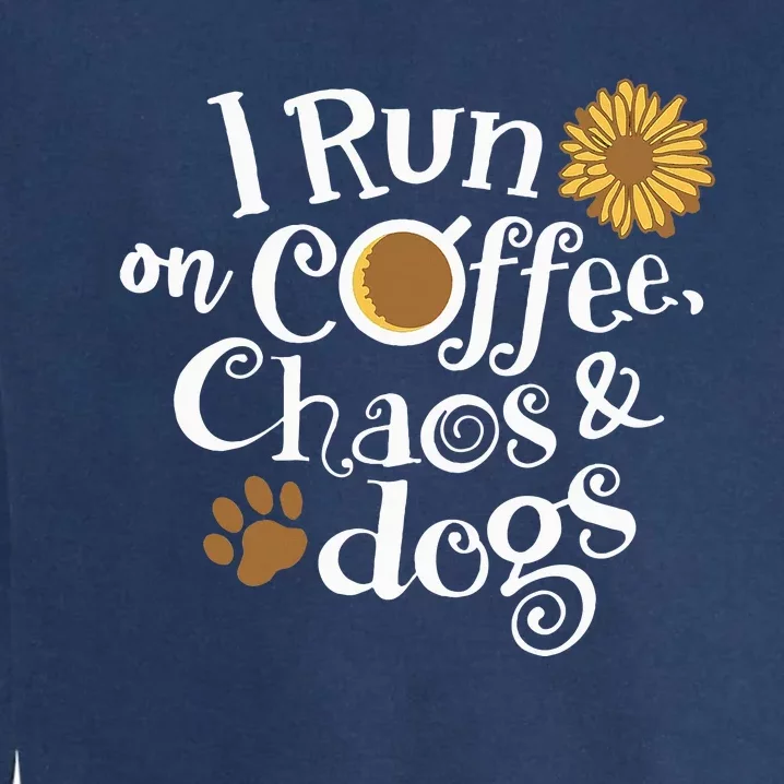 Funny I Run On Coffee Chaos And Dogs Garment-Dyed Sweatshirt