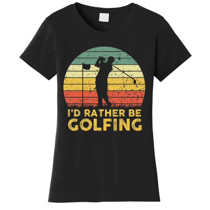 Funny Id Rather Be Golfing Women's T-Shirt