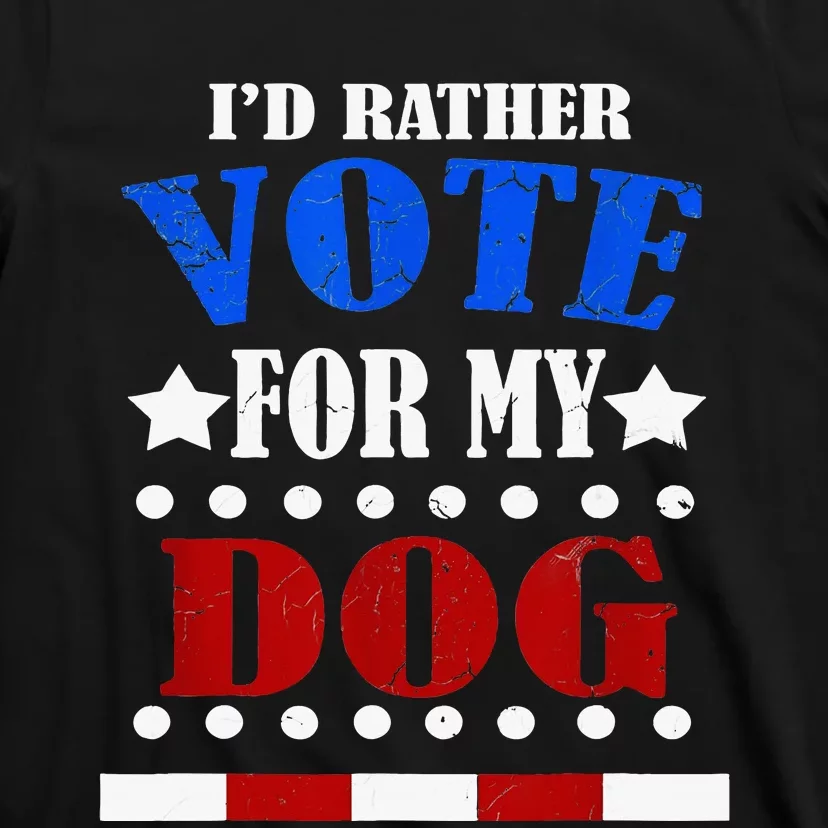 Funny Id Rather Vote For My Dog Humorous T-Shirt