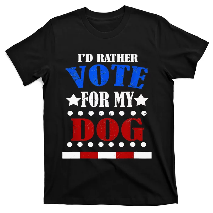 Funny Id Rather Vote For My Dog Humorous T-Shirt