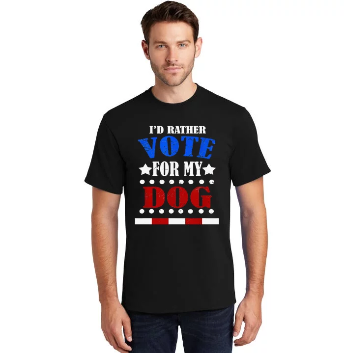 Funny Id Rather Vote For My Dog Humorous Tall T-Shirt