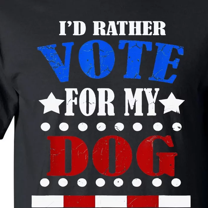 Funny Id Rather Vote For My Dog Humorous Tall T-Shirt