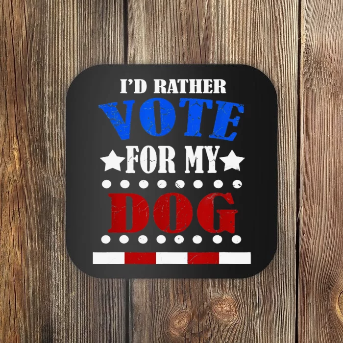 Funny Id Rather Vote For My Dog Humorous Coaster