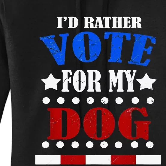 Funny Id Rather Vote For My Dog Humorous Women's Pullover Hoodie