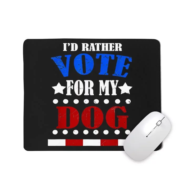 Funny Id Rather Vote For My Dog Humorous Mousepad