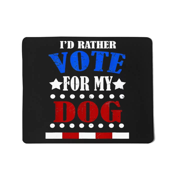 Funny Id Rather Vote For My Dog Humorous Mousepad