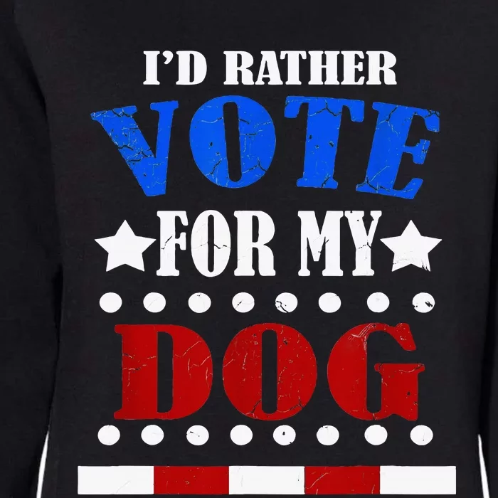 Funny Id Rather Vote For My Dog Humorous Womens California Wash Sweatshirt