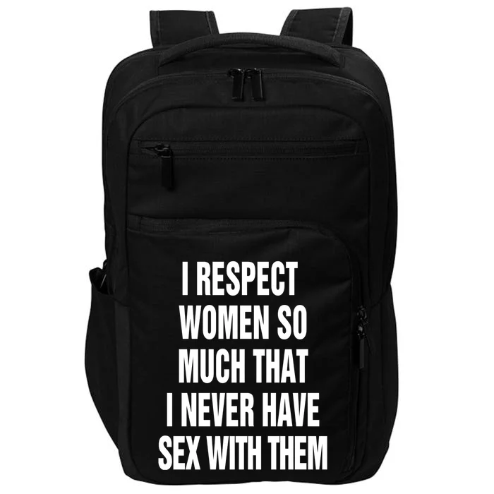 Fun I Respect So Much That I Never Have Sex With Them Gift Impact Tech Backpack