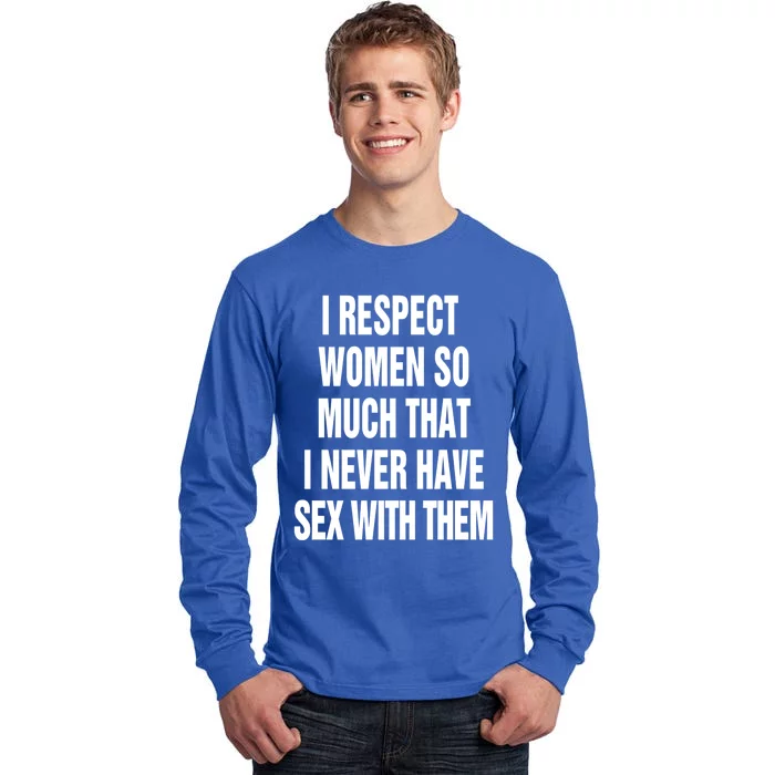 Fun I Respect So Much That I Never Have Sex With Them Gift Tall Long Sleeve T-Shirt