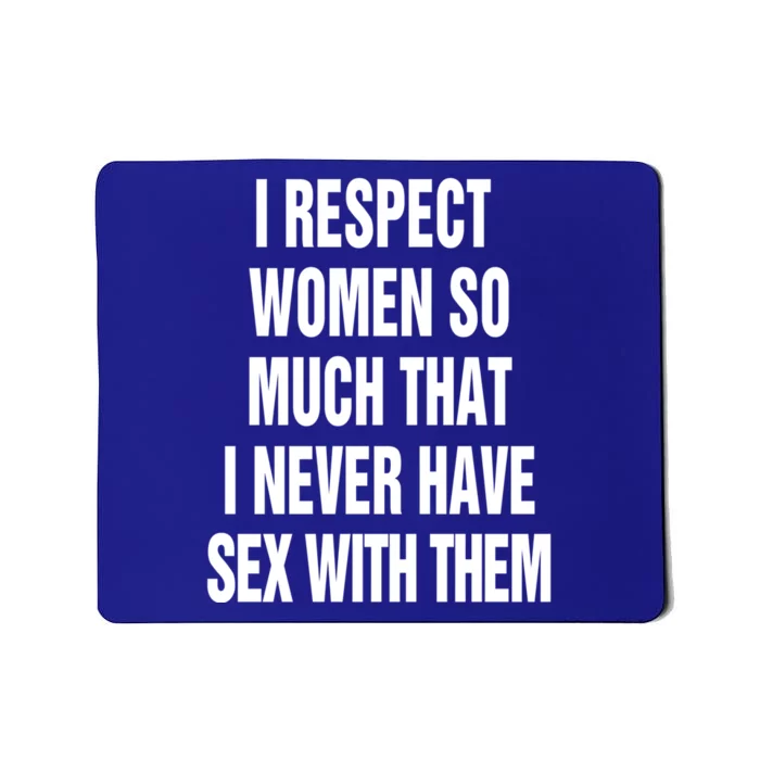 Fun I Respect So Much That I Never Have Sex With Them Gift Mousepad