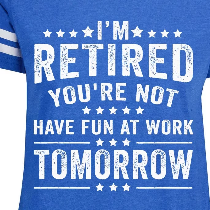 Funny Im Retired Youre Not Have Fun At Work Tomorrow Enza Ladies Jersey Football T-Shirt