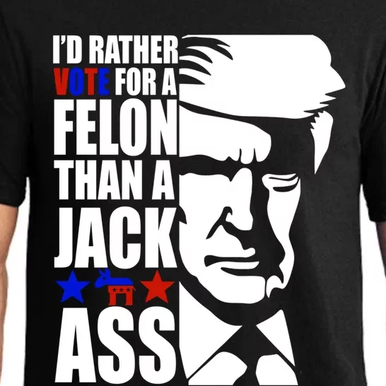 Funny I’D Rather Vote Felon Than A Jack Ass Vote Trump Funny Gift Pajama Set