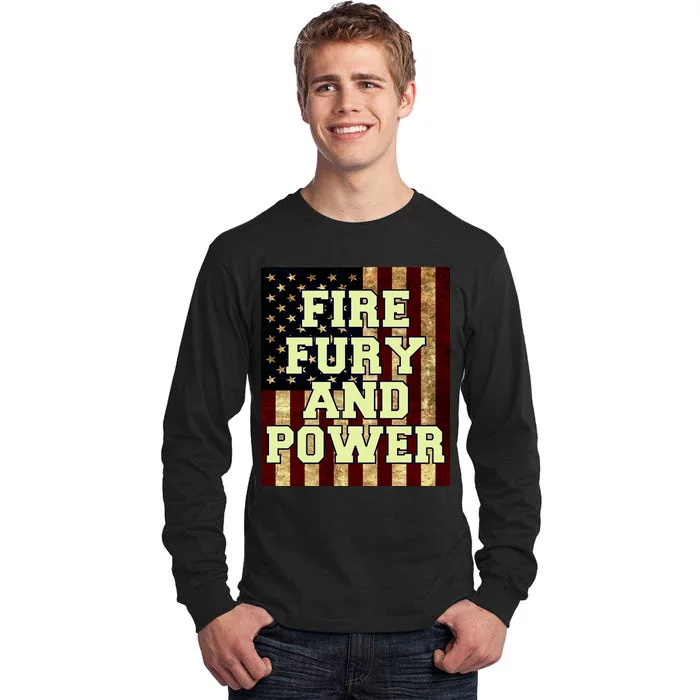 Fire Fury Power USA Flag Trump Quote Tall Long Sleeve T-Shirt