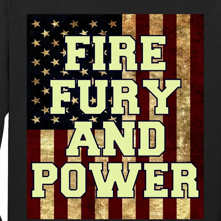 Fire Fury Power USA Flag Trump Quote Tall Long Sleeve T-Shirt