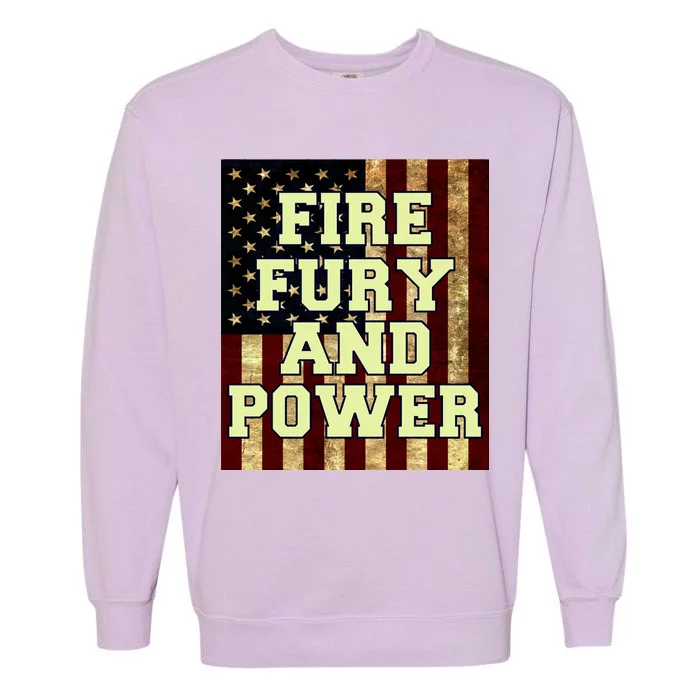 Fire Fury Power USA Flag Trump Quote Garment-Dyed Sweatshirt