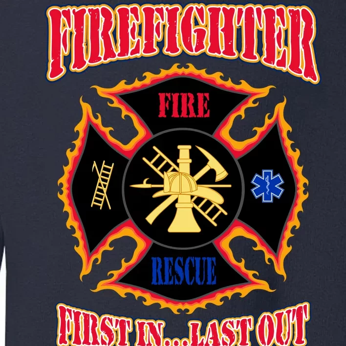 Firefighter First In Last Out Toddler Sweatshirt