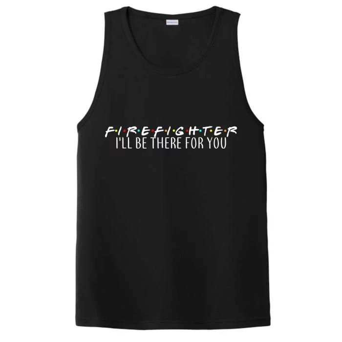 Firefighter ill Be There For You Performance Tank