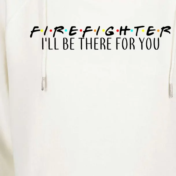 Firefighter ill Be There For You Womens Funnel Neck Pullover Hood