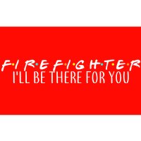 Firefighter ill Be There For You Bumper Sticker