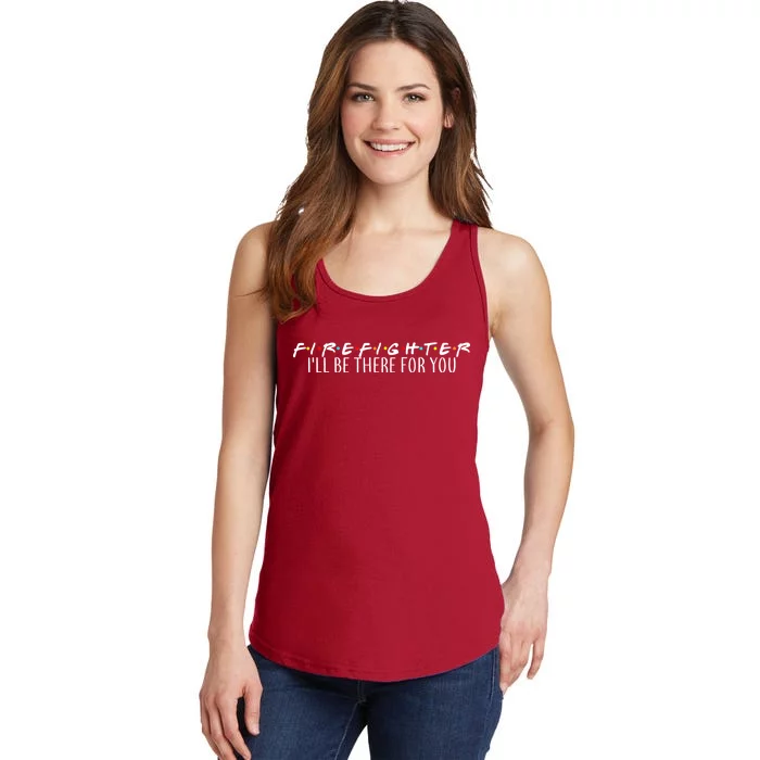 Firefighter ill Be There For You Ladies Essential Tank