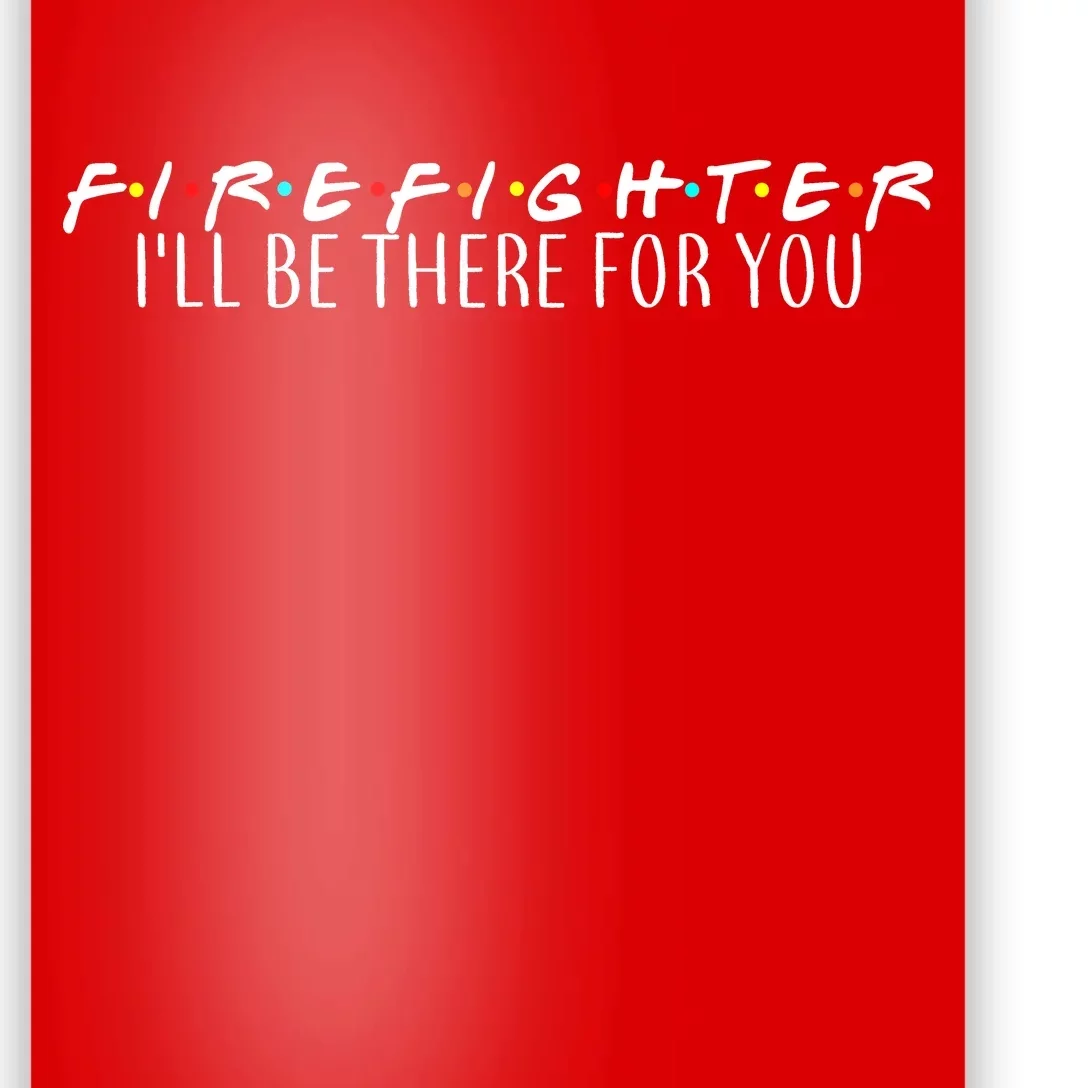 Firefighter ill Be There For You Poster