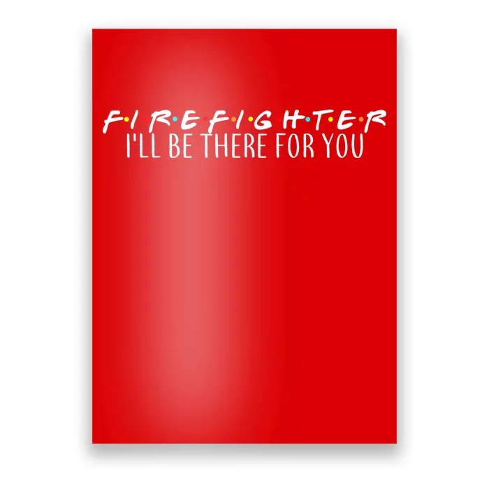 Firefighter ill Be There For You Poster