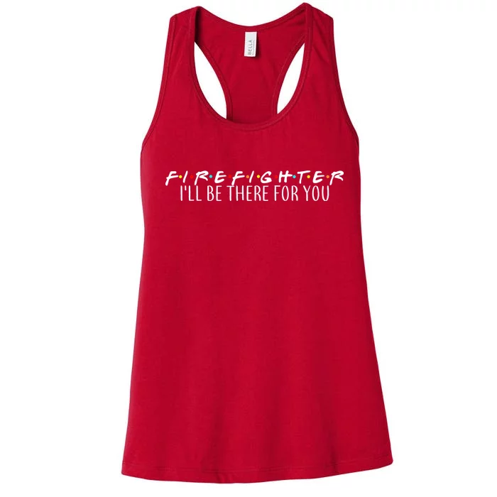 Firefighter ill Be There For You Women's Racerback Tank