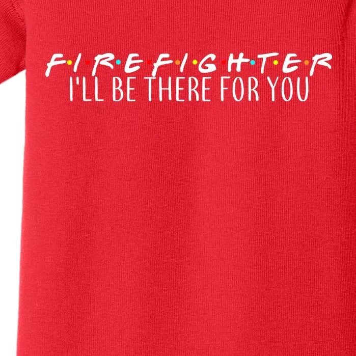 Firefighter ill Be There For You Baby Bodysuit