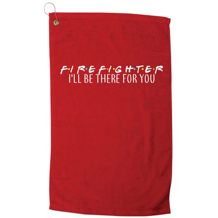 Firefighter ill Be There For You Platinum Collection Golf Towel