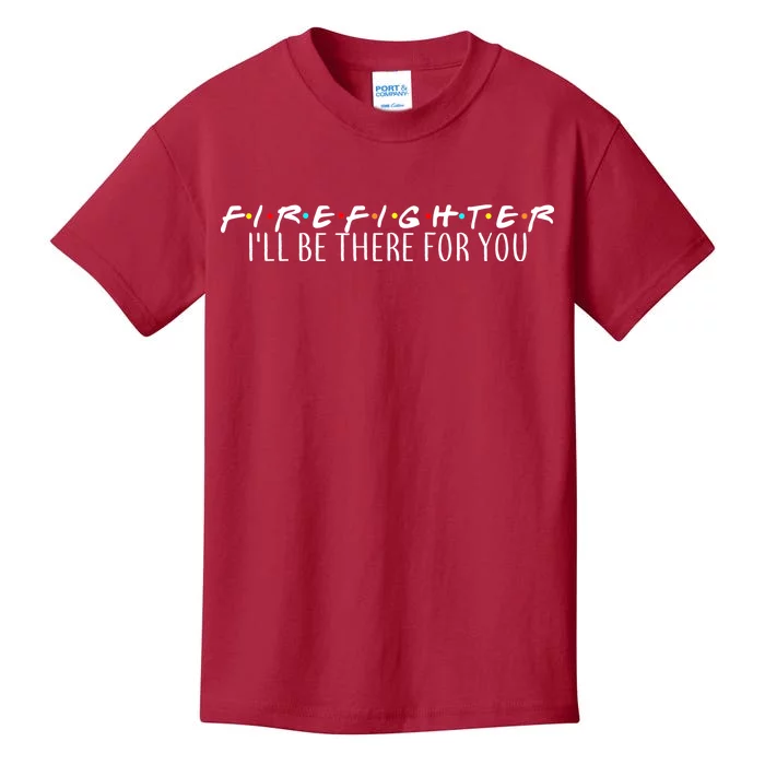 Firefighter ill Be There For You Kids T-Shirt