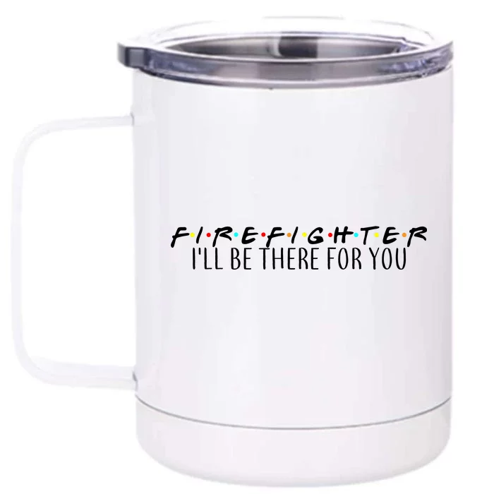 Firefighter ill Be There For You Front & Back 12oz Stainless Steel Tumbler Cup