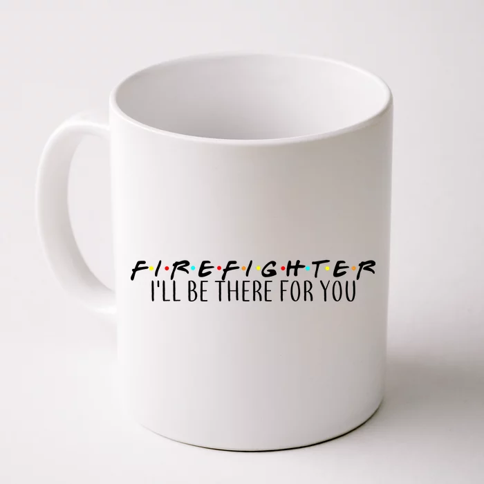 Firefighter ill Be There For You Front & Back Coffee Mug