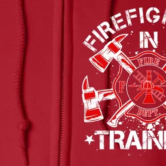 Firefighter In Training Full Zip Hoodie