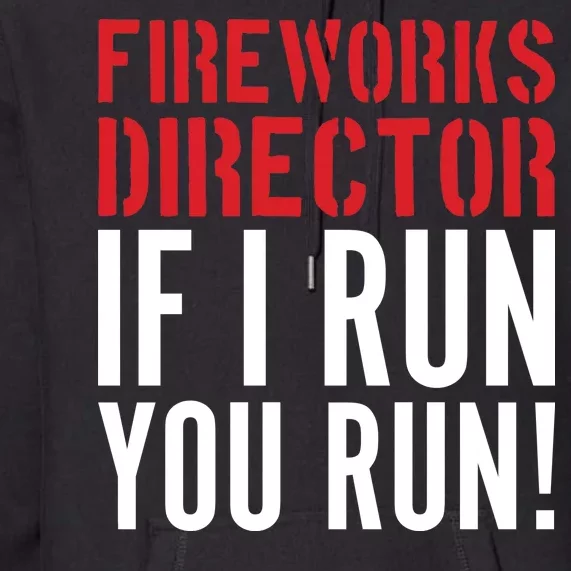 Fireworks Director If I Run You Run Premium Hoodie