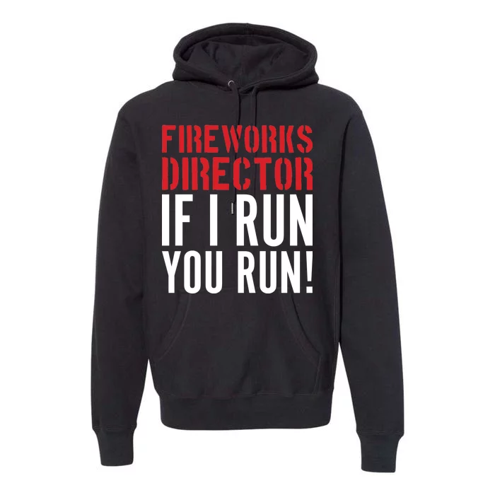 Fireworks Director If I Run You Run Premium Hoodie