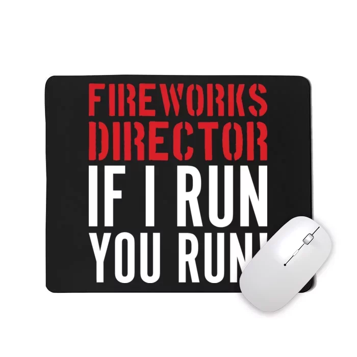 Fireworks Director If I Run You Run Mousepad