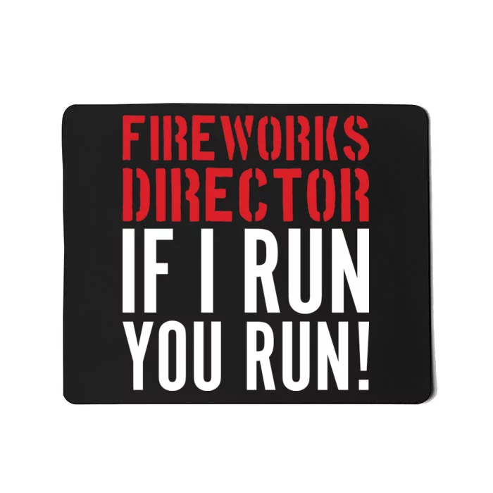 Fireworks Director If I Run You Run Mousepad