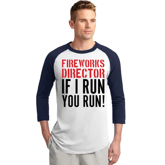 Fireworks Director If I Run You Run Baseball Sleeve Shirt