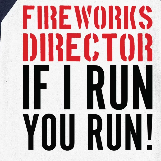 Fireworks Director If I Run You Run Baseball Sleeve Shirt