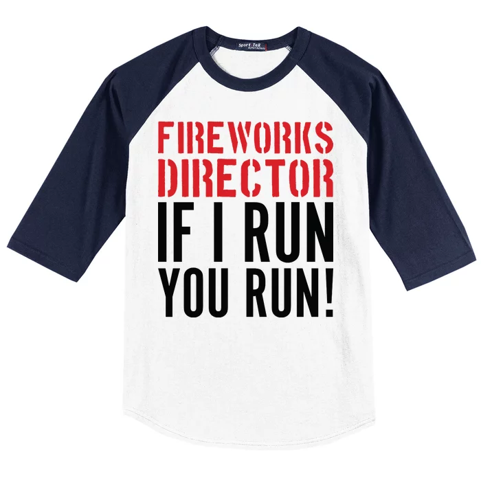 Fireworks Director If I Run You Run Baseball Sleeve Shirt