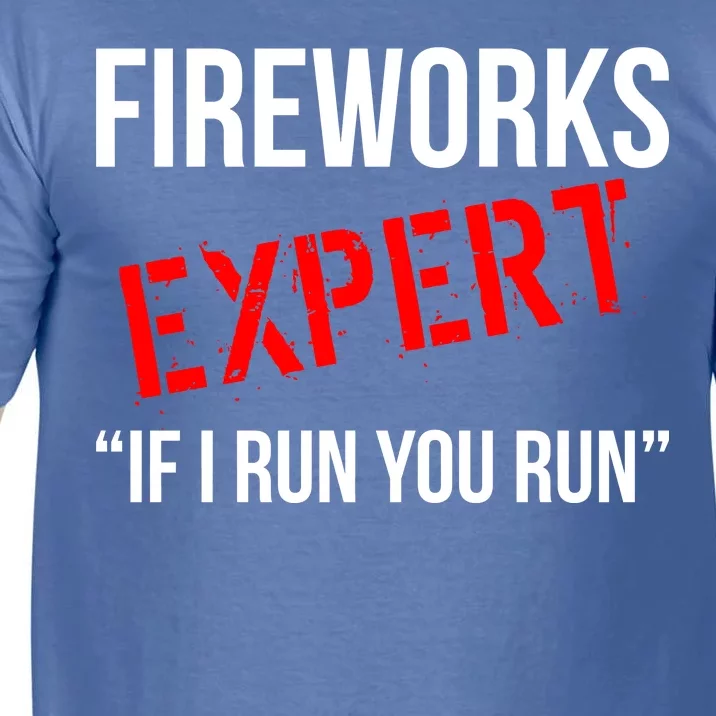 Fireworks Expert If I Run You Run Funny 4th of July Comfort Colors T-Shirt