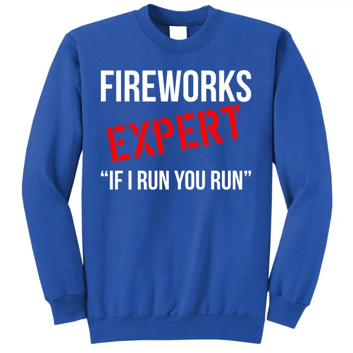 Fireworks Expert If I Run You Run Funny 4th of July Tall Sweatshirt