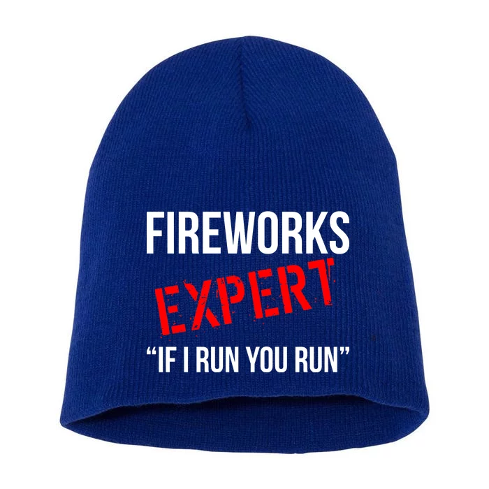 Fireworks Expert If I Run You Run Funny 4th of July Short Acrylic Beanie