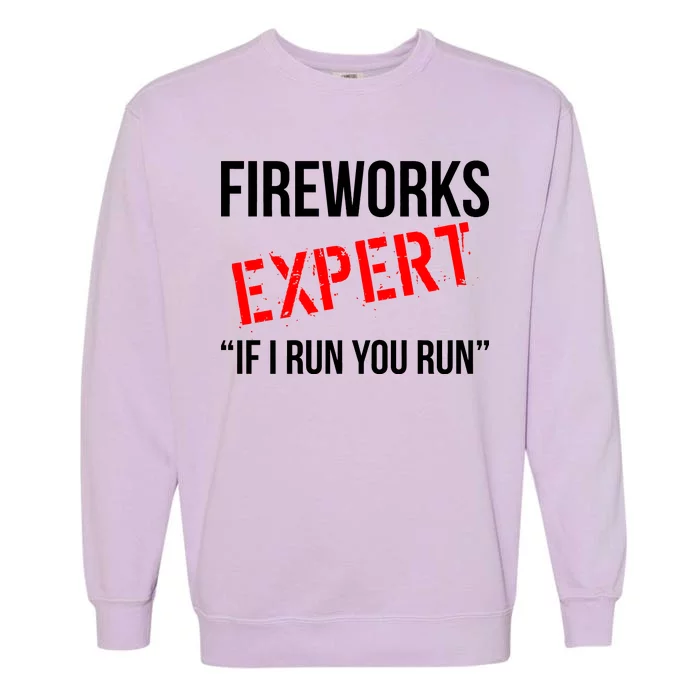 Fireworks Expert If I Run You Run Funny 4th of July Garment-Dyed Sweatshirt