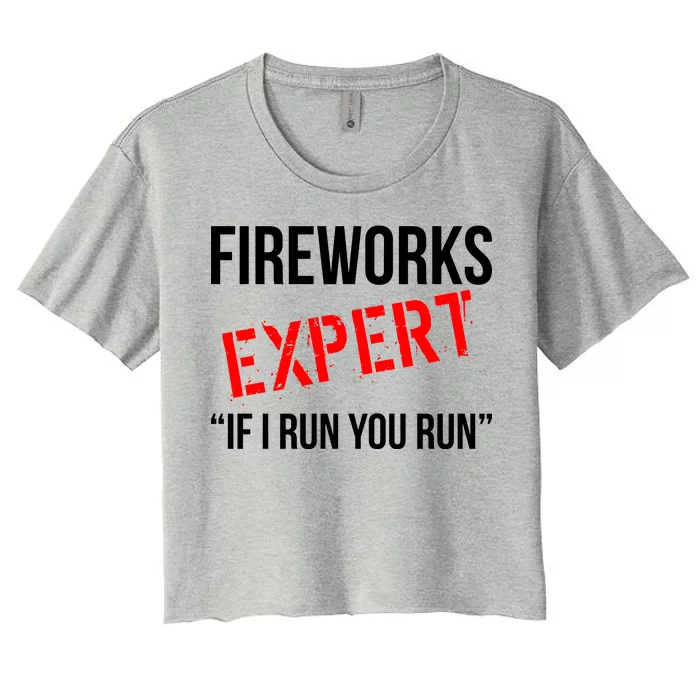 Fireworks Expert If I Run You Run Funny 4th of July Women's Crop Top Tee